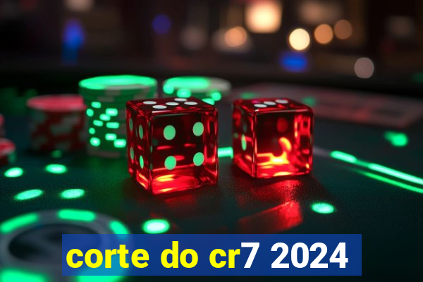 corte do cr7 2024